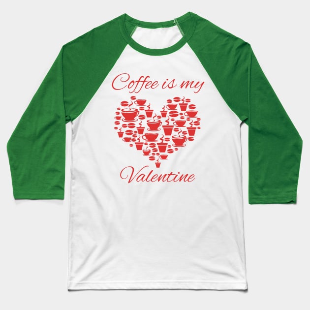 Coffee Is My Valentine - Valentine's Day graphic Baseball T-Shirt by KnMproducts